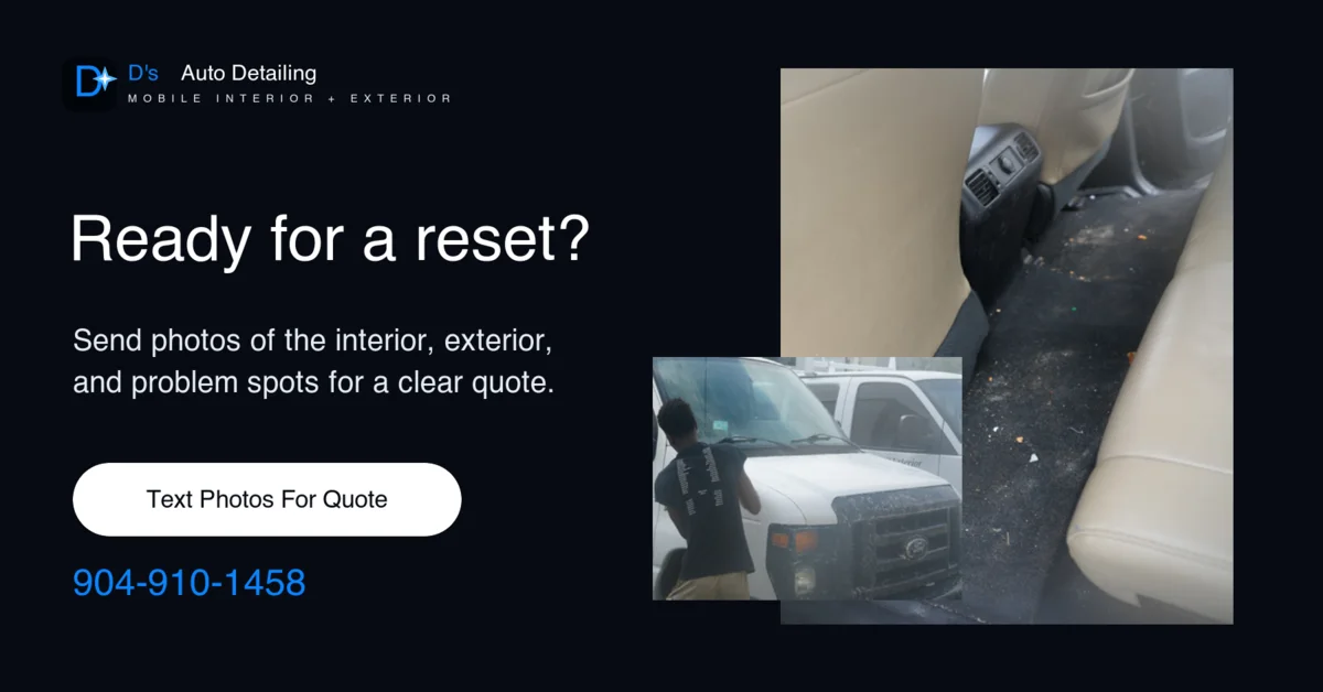 Ready for a reset? Send photos of the interior, exterior, and problem spots for a clear quote. Text photos for quote or call 904-910-1458.