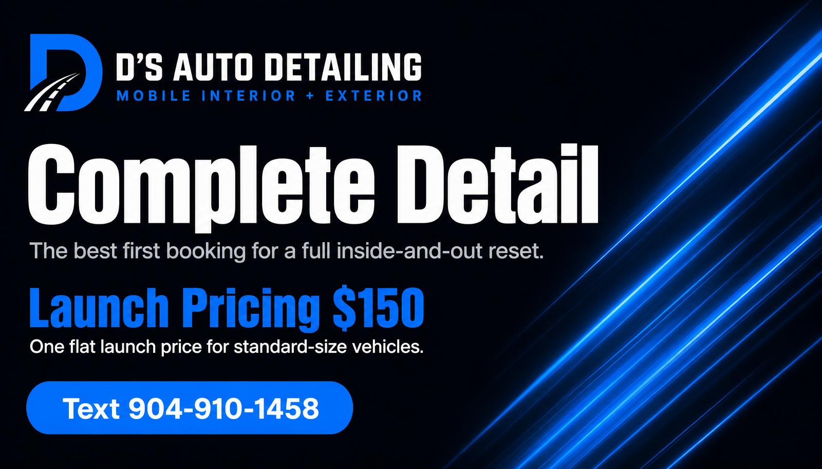 Complete Detail by D's Auto Detailing, a full inside-and-out reset at launch pricing of $150 for standard-size vehicles.